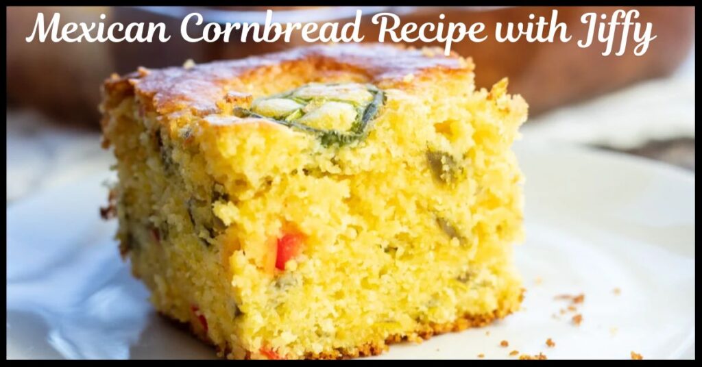 Mexican Cornbread Recipe with Jiffy